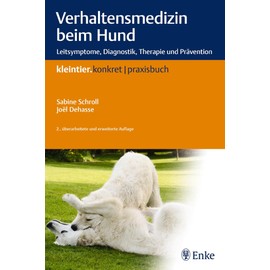 Verhaltensmedizin beim Hund: Leitsymptome, Diagnostik, Therapie und Prävention (Kleintier konkret)