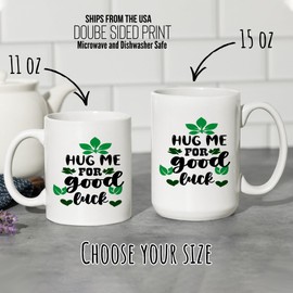 Make Your Mark Design Hug Me For Good Luck, Lucky, Saint Patricks Day, Cute, Fun Gift Idea, Seasonal Drinkware, White Mug