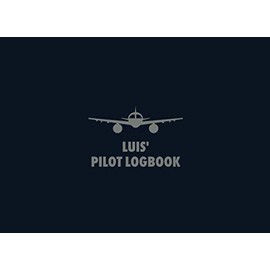 Luis' Pilot Logbook: The Standard Professional Aviation Log Book - Fully Complies with FAA Requirements