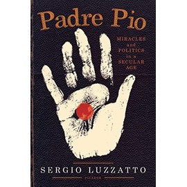 Padre Pio: Miracles and Politics in a Secular Age