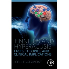 Tinnitus and Hyperacusis: Facts, Theories, and Clinical Implications