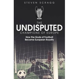 The Undisputed Champions of Europe: How the Gods of Football Became European Royalty