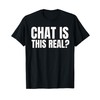 Chat Is This Real? Funny Online Streamer T-Shirt