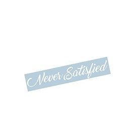 Never Satisfied Windshield Banner Decal Sticker Graphic Car Truck SUV (15" x 2.5")