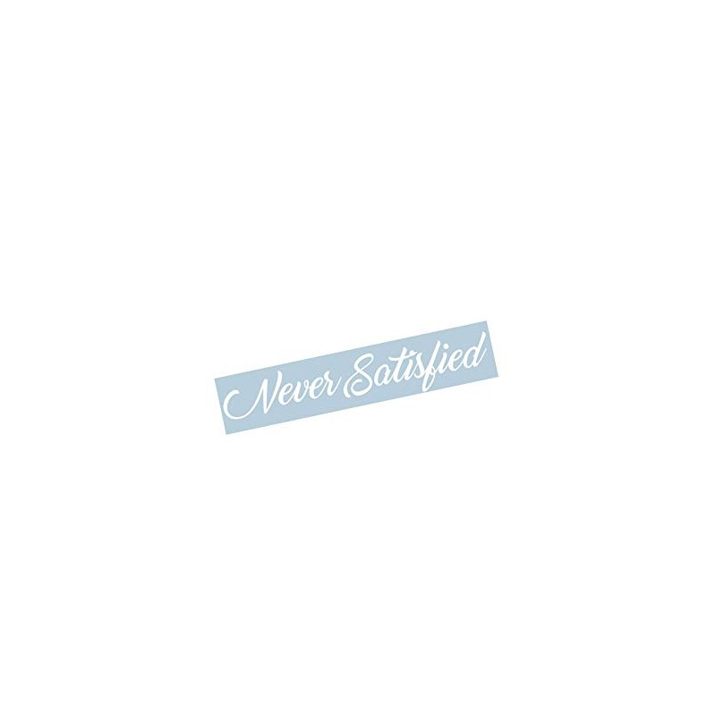 Never Satisfied Windshield Banner Decal Sticker Graphic Car Truck SUV