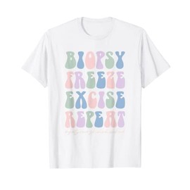 Dermatology Nurse Biopsy Freeze Excise Repeat T-Shirt