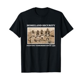 Airbrush World Homeland Security Fighting Terrorism Since 1492 Novelty Gift T-Shirt