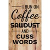 I Run on Coffee Sawdust and Cuss Words: Woodworking Notebook