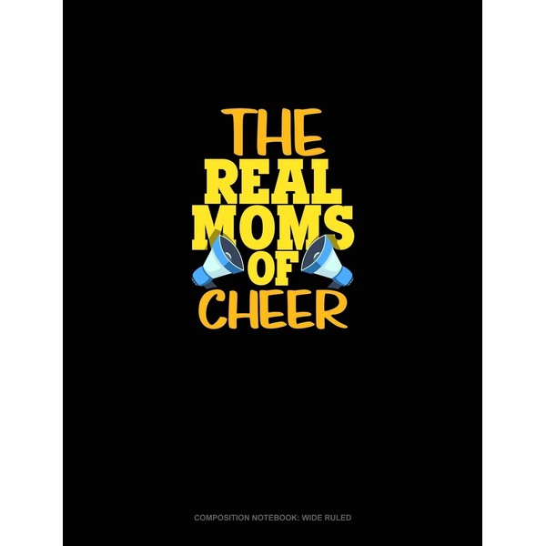 The Real Moms Of Cheer: Composition Notebook: Wide Ruled