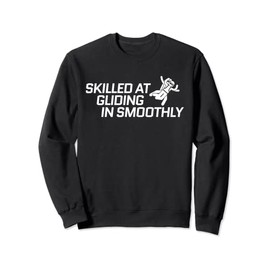 Funny Adult Humor SKYDIVING, SKILLED AT GLIDING IN SMOOTHLY Sweatshirt