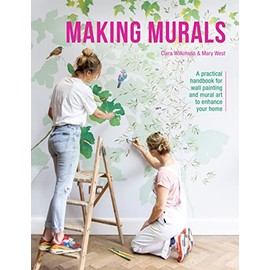 Making Murals: A practical handbook for wall painting and mural art to enhance your home