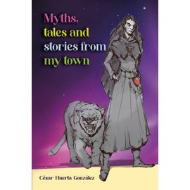 Myths, tales, and stories from my town