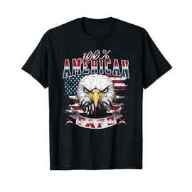100% American Patriot USA Eagle Fight Fafo Humorous Sayings T-Shirt