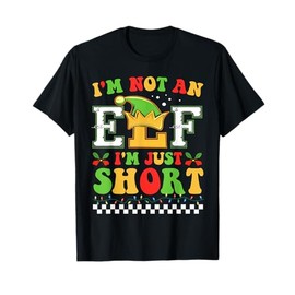 I'm Not An Elf I'm Just Short Merry Christmas Elf Xmas Funny T-Shirt