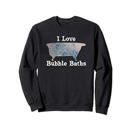 I Love Bubble Baths Gift Bathtub Bathe Old Fashioned Tub Sweatshirt