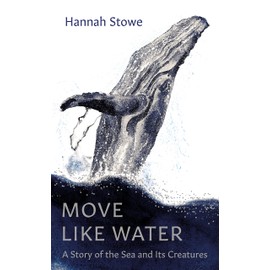Move Like Water: A Story of the Sea and its Creatures