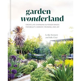 Garden Wonderland: Create Life-Changing Outdoor Spaces for Beauty, Harvest, Meaning, and Joy