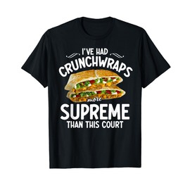 I've Had Crunchwraps More Supreme Than This Court T-Shirt