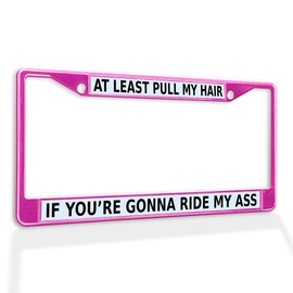 Fastasticdeals Metal Insert License Plate Frame at Least Pull My Hair If You're Gonna Ride Ass B Weatherproof Car Accessories Hot Pink 2 Holes Solid Insert