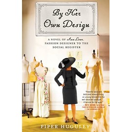 By Her Own Design: A Novel of Ann Lowe, Fashion Designer to the Social Register