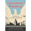 Tomorrow, the World: The Birth of U.S. Global Supremacy