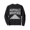 Asphalt Whisperer Road Builder Sweatshirt