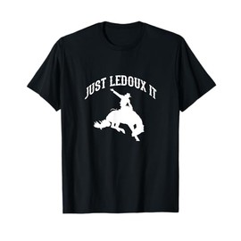 Just Ledoux It Cowboy Cowgirl Rodeo Riding T-Shirt