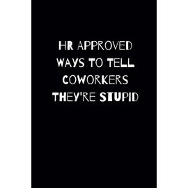 Funny White Elephant Gifts for Coworkers: "HR Approved Ways To Tell Coworkers They're Stupid" Notebook - Lined Pages
