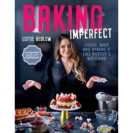 Baking Imperfect: Crush, Whip and Spread It Like Nobody's Watching