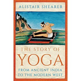 The Story of Yoga: From Ancient India to the Modern West