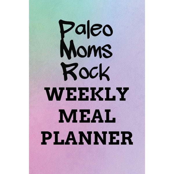Paleo Moms Rock WEEKLY MEAL PLANNER: 110 Page with Rainbow