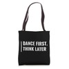Dance First. Think Later. Dancing Quote Tote Bag