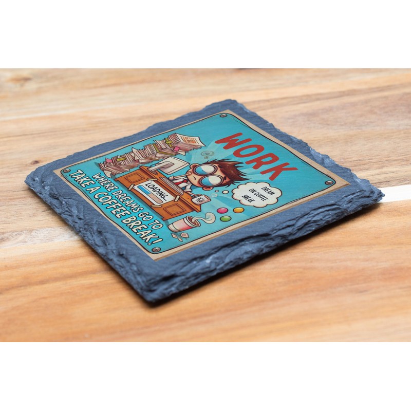 Slate Coaster - 'Work: Where Dreams Go to Take a