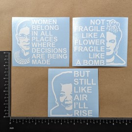 Powerful Women Decal 3 Pack: RBG - Women Belong Everywhere Decisions are Being Made, Frida - Not Fragile Like a Flower Fragile Like a Bomb, Maya - But Still Like Air I'll Rise (Small ~3.5", White)