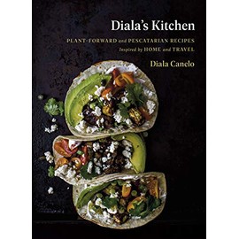 Diala's Kitchen: Plant-Forward and Pescatarian Recipes Inspired by Home and Travel