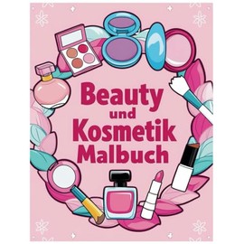 Beauty und Kosmetik Malbuch: Kosmetik trifft Kreativität: Ein Malbuch für entspannte Momente