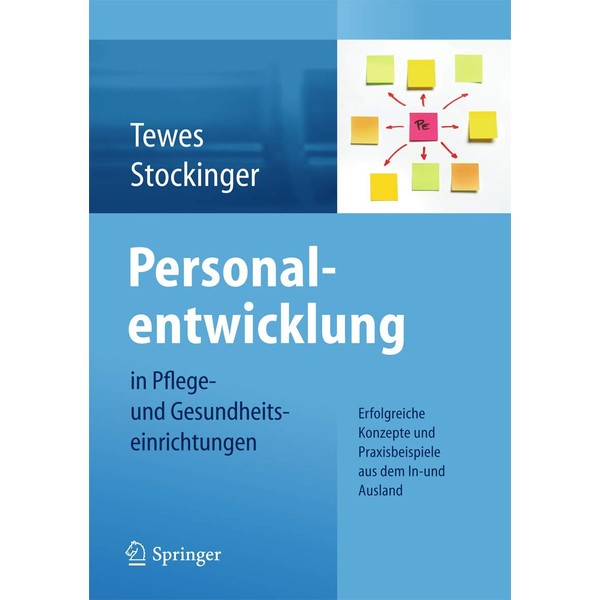 Personalentwicklung in Pflege- und Gesundheitseinrichtungen: Erfolgreiche Konzepte und Praxisbeispiele aus