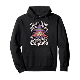 There Is No Such Thing As Too Many Candies Witch Costume Pullover Hoodie