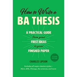 How to Write a BA Thesis, Second Edition: A Practical Guide from Your First Ideas to Your Finished Paper (Chicago Guides to Writing, Editing, and Publishing)