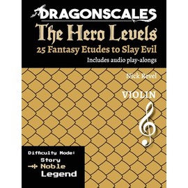 DragonScales: The Hero Levels, Violin Noble: 25 Fantasy Etudes to Slay Evil for violin, viola, and cello in Noble or Legend difficulty modes ... to Slay Evil for violin, viola, and cello)