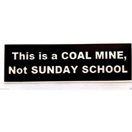 This is A Coal Mine, NOT A Sunday School Helmet Sticker/Hard HAT Sticker