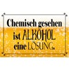 Tin Sign 20 x 30 cm Chemisch gesehen ist Alkohol
