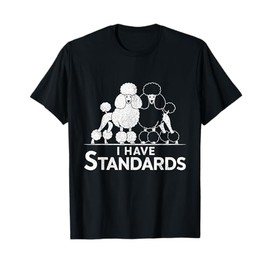 Funny I Have Standards Two Poodles Poodle Lover T-Shirt