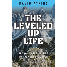The Leveled Up Life: The No Excuse Blueprint to Live Up to Your Fullest Potential