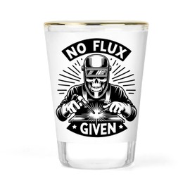 Welder Shot Glass - Welding Shot Glass - Gift for Welder - Flux Gifts - Mechanic Shot Glass - No Flux Given - Budget Gift for Welder - Welding Keepsake - Limited Edition Collectible Shot Glasses