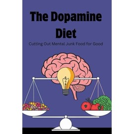 The Dopamine Diet: Cutting Out Mental Junk Food for Good