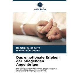 Das emotionale Erleben der pflegenden Angehörigen: Der Übergang der Person mit fortgeschrittener chronischer Erkrankung ins Heim