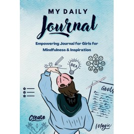 Empowering Journal for Girls for Mindfulness & Inspiration - My Daily Journal to Help Your Child Start Their Day: 130-Pages Perfect Gift for Young Girls