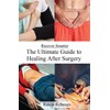 Recover Smarter: The Ultimate Guide to Healing After Surgery