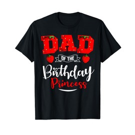 Dad Of The Birthday Princess Strawberry Theme Bday Party T-Shirt